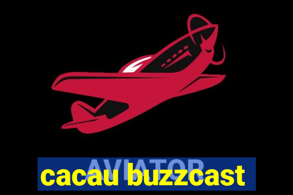 cacau buzzcast